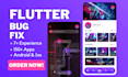 fix flutter bugs, errors or add features to your flutter app