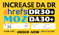 increase moz da 30 plus ahrefs DR 30 plus of your site