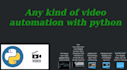 do any kind of video automation with python