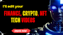 edit hype finance, crypto, nft and tech videos for youtube and websites