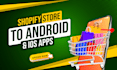 convert shopify store to ios and android app