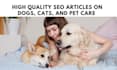 write high quality SEO articles and blogs on dogs, cats, and pet care