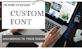 design a custom font that will enhance the worth of your project