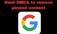 send dmca notices to remove leaked and illegal content from google