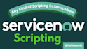 do any kind of scripting in servicenow