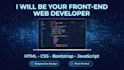 be your front end web developer, HTML CSS bootstrap js