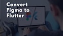 convert any figma or xd design into flutter app