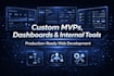 build custom mvps, dashboards and internal business tools
