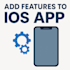 add features to your existing ios app
