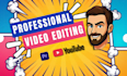 professionally edit your youtube video in your unique style