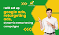 setup google ads, retargeting ads, dynamic remarketing campaigns