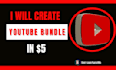 create complete youtube bundle in 5 dollar
