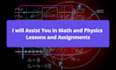assist you in math and physics lessons and assignments