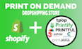 create a high converting shopify print on demand store with printful printify