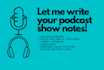 professionally create informative podcast show notes