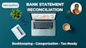 reconcile bank statements, categorize transactions for bookkeeping