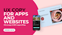 write UX copy for your website and apps, website copywriting and content
