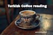 do a turkish coffee reading and tell your future