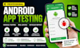do android app testing, QA testing and bug reporting