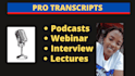 transcribe audio and do video transcripts, I will manually do the transcription