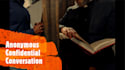 have anonymous confidential conversations
