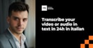 transcribe your video or audio in text in 24h in italian