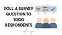 create a poll to 1k respondents