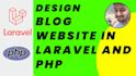 design blog website in laravel and PHP