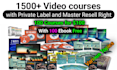 1500 video courses on different topics with private label right and resell right