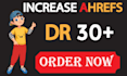 increase ahrefs domain rating, increase dr 30 plus