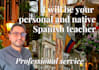 be your personal and native spanish teacher