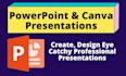 create, design eye catchy powerpoint and canva presentations