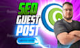 write and publish high quality SEO guest posts on high da websites