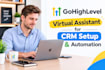 be your gohighlevel virtual assistant for CRM and automation