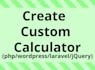 create dynamic forms, calculators , scripts php , wordpress