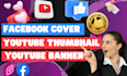 design stunning facebook banners, youtube thumbnails and posts
