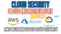 provide expert aws security, azure security, google cloud security services