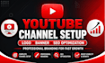create and setup a youtube channel with a logo, banner, and SEO optimization