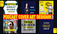 design a unique and professional podcast cover art in 6 hours