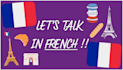 speak in french with you, teach you french