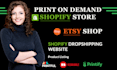 etsy shopify print on demand or dropshipping store with printful printify