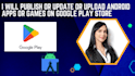 publish or update or upload android apps or games on google play store