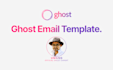 design a custom ghost blog newsletter email template
