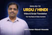 translate english to urdu or hindi for videos content and scripts