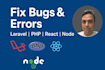 fix bugs and errors in your laravel, react, node or PHP website