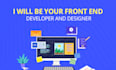 be your front end developer and designer