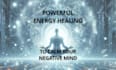 calm your negative mind with a powerful energy healing