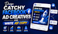 design catchy facebook ad creatives and write ad copy