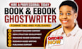 be ebook writer, non fiction ghostwriter, ghost book writer, book writer, ebook
