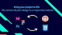 convert your design into an HTML,CSS responsive website